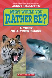 What Would You Rather Be? A Tiger or a Tiger Shark (Scholastic Reader, Level 1)
