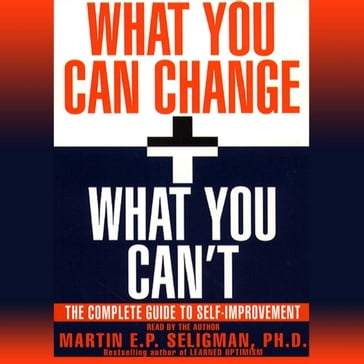 What You Can Change and What You Can't - Martin E. P. Seligman
