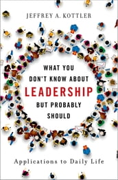 What You Don t Know about Leadership, But Probably Should