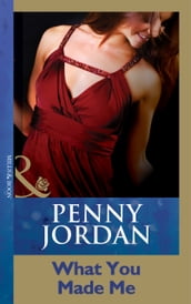 What You Made Me (Penny Jordan Collection) (Mills & Boon Modern)