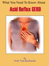 What You Need To Know About Acid Reflux GERD