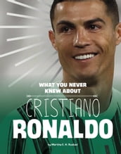 What You Never Knew About Cristiano Ronaldo