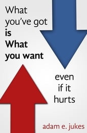 What You ve Got Is What You Want - Even If It Hurts