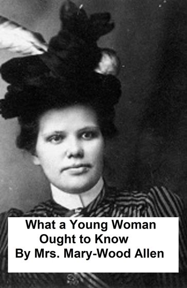 What a Young Woman Ought to Know - Mrs. Mary Wood-Allen