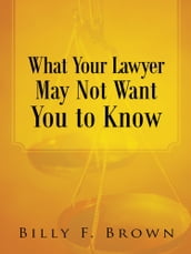 What Your Lawyer May Not Want You to Know
