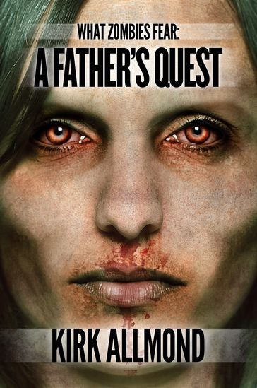 What Zombies Fear 1: A Father's Quest - Kirk Allmond