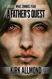 What Zombies Fear 1: A Father s Quest