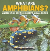 What are Amphibians? Animal Book Age 8 Children s Animal Books
