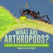 What are Arthropods? Functions, Groups, Roles and Characteristics of Arthropods   Grade 6-8 Life Science