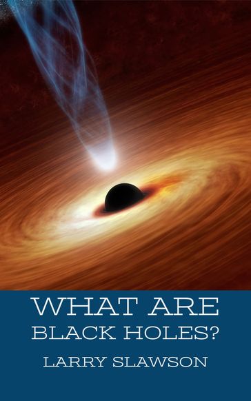 What are Black Holes? - Larry Slawson