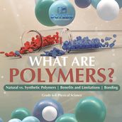 What are Polymers? Natural vs. Synthetic Polymers and Benefits and Limitations   Bonding   Grade 6-8 Physical Science