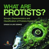 What are Protists? Groups, Characteristics and Classification of Protists Explained   Grade 6-8 Life Science
