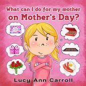 What can I do for My Mother on Mother s Day?