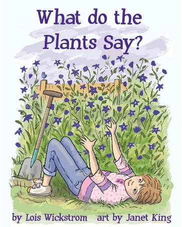 What do the Plants Say? - Lois Wickstrom
