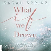 What if we Drown - What-If-Trilogie, Teil 1 (Ungekürzt)