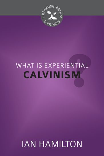 What is Experiential Calvinism? - Ian Hamilton