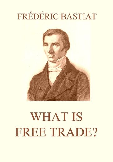 What is Free Trade? - Frédéric Bastiat