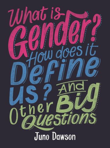 What is Gender? How Does It Define Us? And Other Big Questions for Kids - Juno Dawson