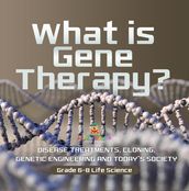 What is Gene Therapy? Disease Treatments, Cloning, Genetic Engineering and Today s Society   Grade 6-8 Life Science