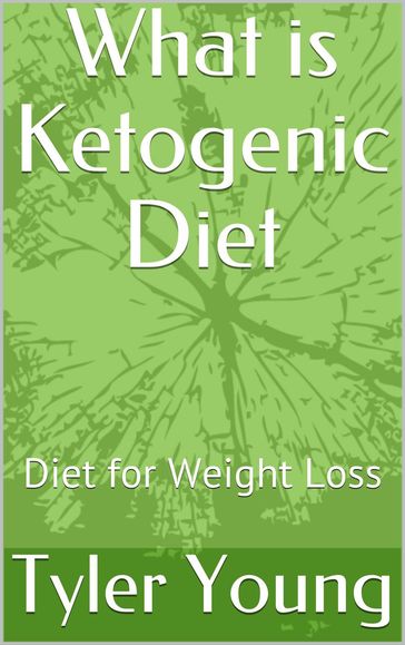 What is Ketogenic Diet: Diet for Weight Loss - Tyler Young