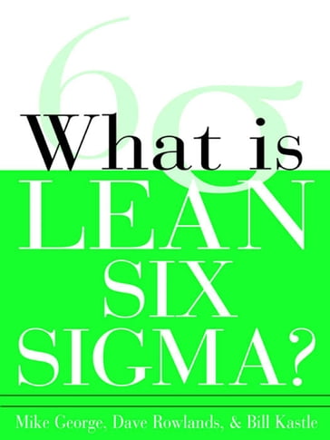 What is Lean Six Sigma - George Michael - David Rowlands - Bill Kastle