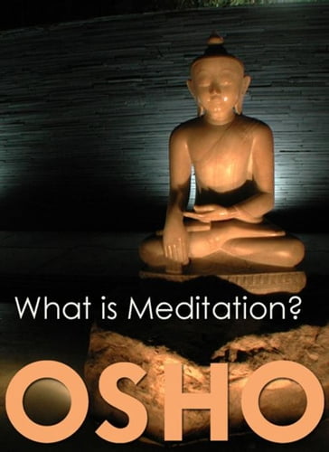 What is Meditation? - Osho - Osho International Foundation