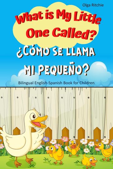 What is My Little One Called? Cómo se llama mi pequeño? Bilingual English-Spanish Book for Children - Olga Ritchie