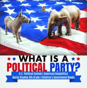What is a Political Party? U.S. Political System American Geopolitics Social Studies 6th Grade Children s Government Books