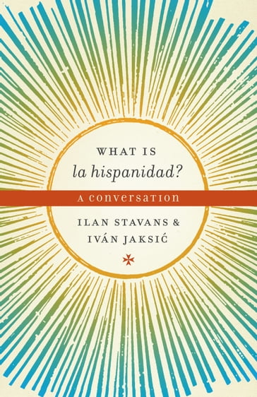 What is la hispanidad? - Ilan Stavans - Iván Jaksic