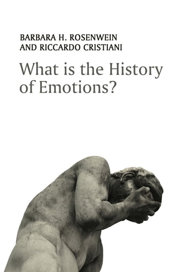 What is the History of Emotions? - Barbara H. Rosenwein - Riccardo Cristiani