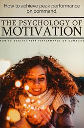 What is the psychology of motivating yourself?