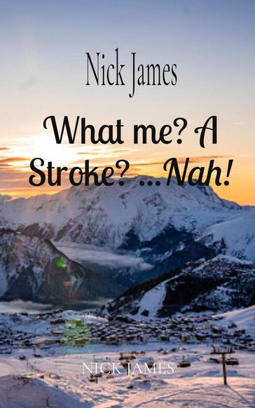 What me? A Stroke? ...Nah! - Nick James