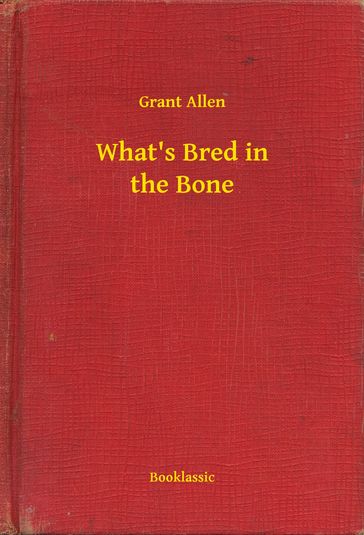 What's Bred in the Bone - Grant Allen