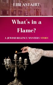What s in a Flame? A Jewish Regency Mystery Story