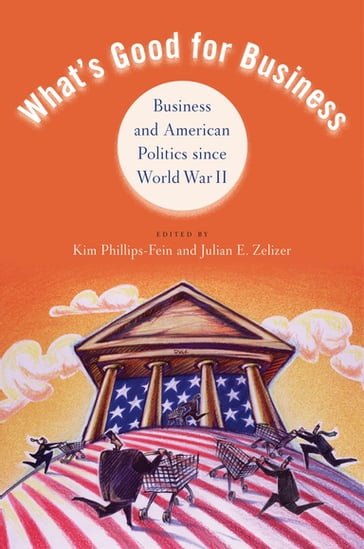 What's Good for Business - Kim Phillips-Fein - Julian E. Zelizer