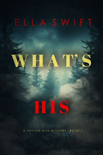 What's His (A Peyton Risk Suspense ThrillerBook 1) - Ella Swift