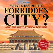 What s Inside the Forbidden City? Ancient History Books for Kids   Children s Ancient History