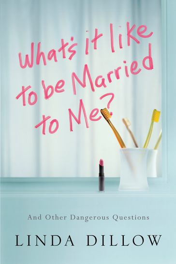 What's It Like to Be Married to Me? - Linda Dillow