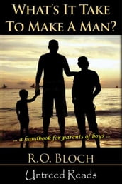 What s It Take to Make a Man?: A Handbook for the Parents of Boys