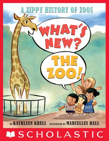 What's New? The Zoo!: A Zippy History of Zoos - Kathleen Krull