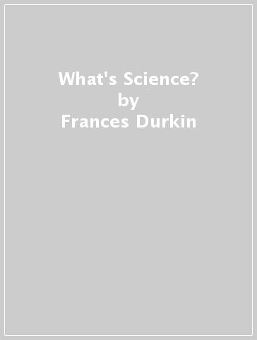 What's Science? - Frances Durkin