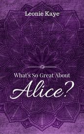 What s So Great About Alice