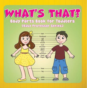 What's That? Body Parts Book for Toddlers (Baby Professor Series) - Speedy Publishing LLC