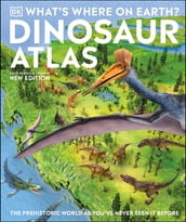 What s Where on Earth? Dinosaur Atlas