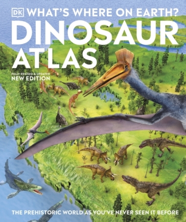 What's Where on Earth? Dinosaur Atlas - DK - Chris Barker - Darren Naish