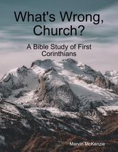 What s Wrong Church?: A Bible Study of First Corinthians