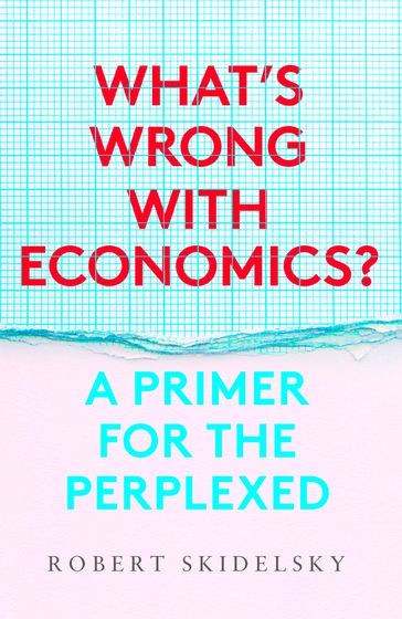 What's Wrong with Economics? - Robert Skidelsky