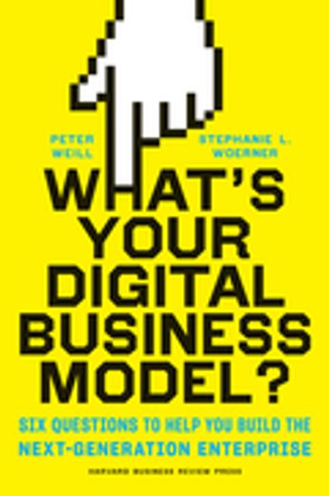 What's Your Digital Business Model? - Peter Weill - Stephanie Woerner