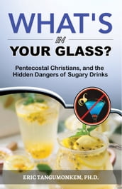What s in Your Glass?: Pentecostal Christians, and the Hidden Dangers of Sugary Drinks
