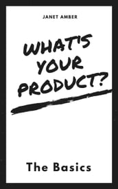 What s Your Product? The Basics